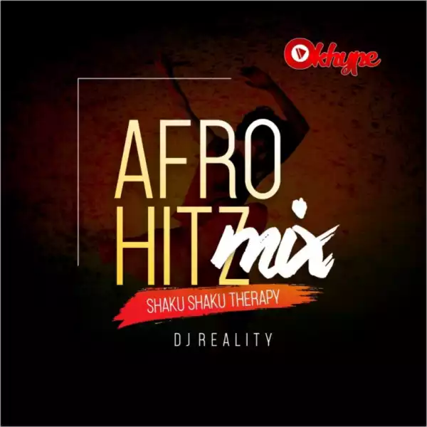 DJ Reality - Afro Hitz Mix (Shaku Shaku Therapy)
